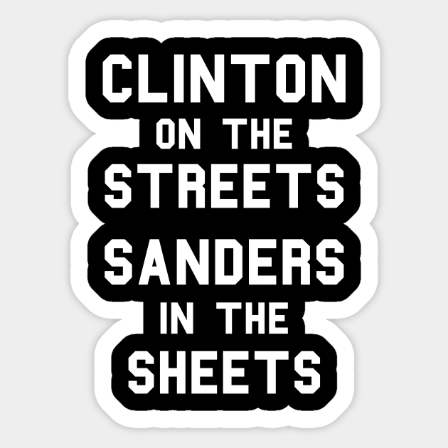 Clinton On The Streets, Sanders In The Sheets Sticker by dumbshirts